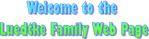Welcome to the 
Luedtke Family Web Page